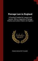 Peerage Law in England: A Practical Treatise for Lawyers and Laymen; With an Appendix of Peerage Charters and Letters Patent; (In English) (Classic Reprint) 1240194277 Book Cover