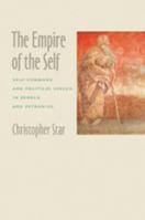 The Empire of the Self: Self-Command and Political Speech in Seneca and Petronius 1421406748 Book Cover