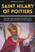 Saint Hilary of Poitiers: History and Novena Prayers to a Bishop and Doctor of the Church B0CNK5Q4K1 Book Cover