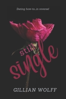 Still Single: Dating how to...in reverse. B0C5PP2CPN Book Cover