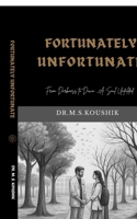 FORTUNATELY UNFORTUNATE: From Darkness to Dawn - A Soul Unfolded B0FMSBBRV5 Book Cover