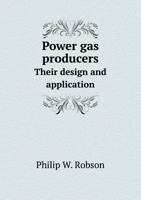 Power Gas Producers: Their Design and Application 1275068995 Book Cover