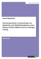 Potentiometrische Untersuchung von Kupfer(II) und Zink(II)-Komplexen eines ditopen Polyaza-Makrocyclus in w�ssriger L�sung 3640453050 Book Cover