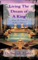 Living The Dream of A King: Taking The Dream To The Next Dimension 1466390794 Book Cover