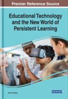 Educational Technology and the New World of Persistent Learning 152258630X Book Cover