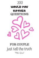200 Would You Rather Questions For Couple. Just Tell The Truth: Cute, Thought Provoking and Funny Questions and Conversation Icebreaker for Couples. ... You Are!For Dating and Married Couples 1651292388 Book Cover