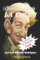 ¡Cosa más grande LA VIDA…!: Humor (Spanish Edition) B08HTM1LQK Book Cover