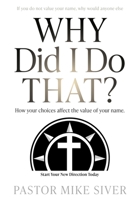Why Did I Do That?: How your choices affect the value of your name. B0GPHB4JXY Book Cover