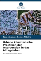Urbane künstlerische Praktiken der Intervention in das Alltagsleben 6205855836 Book Cover
