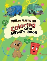 Phil the Plastic Cup Coloring and Activity Book B0DXX5Y8LD Book Cover
