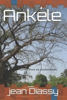 Ankéle: Les contraintes d'une vie mouvementée B09769344M Book Cover