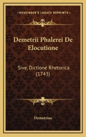 Demetrii Phalerei De Elocutione: Sive, Dictione Rhetorica (1743) 1104752417 Book Cover
