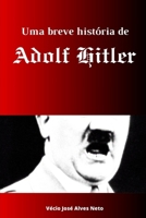 Uma breve história de Adolf Hitler (A História da Segunda Guerra Mundial) (Portuguese Edition) B0DTF6YYCL Book Cover