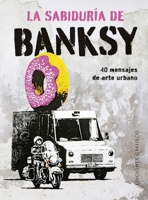 La sabiduría de Banksy: 40 mensajes de arte urbano (Spanish Edition) 8411722805 Book Cover