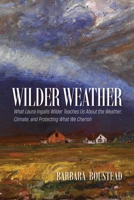 Wilder Weather: What Laura Ingalls Wilder Teaches Us About the Weather, Climate, and Protecting What We Cherish B0FDH7TT3S Book Cover