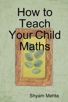 How to Teach Your Child Maths 1409291030 Book Cover