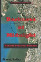 Darkness at Midnight: Nuclear peril over Bombay 1093248378 Book Cover