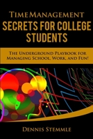 Time Management Secrets for College Students: The Underground Playbook for Managing School, Work, and Fun 069219746X Book Cover