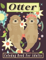 Otter Coloring Book For Adults: A Cute Large Print Otters Coloring Books For Relaxation and Stress with 40 Unique Otter Designs B08VCMWTVF Book Cover