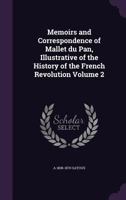 Memoirs and correspondence of Mallet du Pan, illustrative of the history of the French Revolution Volume 2 1146690215 Book Cover