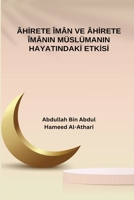Ahirete Iman ve Ahirete Imanin Muslumanin Hayatindaki Etkisi 7597105487 Book Cover