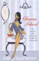 Charm School: The Modern Girl's Complete Handbook Of Etiquette 0143001493 Book Cover