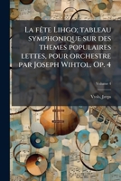 La fête Lihgo; tableau symphonique sur des themes populaires lettes, pour orchestre par Joseph Wihtol. Op. 4 Volume 4 1246038633 Book Cover