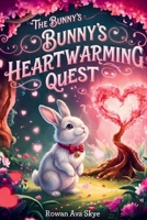 The Bunny's Heartwarming Quest: A Magical Tale of Gentle Love and Deep Friendship (Axel the Axolotl's Festive Adventure) B0H34YF3FL Book Cover