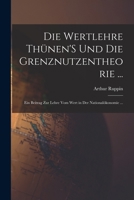 Die Wertlehre Th�nen's Und Die Grenznutzentheorie ...: Ein Beitrag Zur Lehre Vom Wert in Der National�konomie ... 1019013486 Book Cover