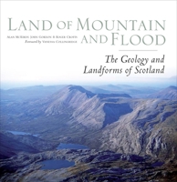 Land of Mountain and Flood: The Geology and Landforms of Scotland 184158357X Book Cover