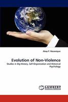 Evolution of Non-Violence: Studies in Big History, Self-Organization and Historical Psychology 3843364699 Book Cover