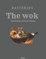 Mastering the Wok: Essential Recipes and Proven Techniques B0FJ1K526Y Book Cover