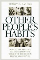 Other People's Habits: How to Use Positive Reinforcement to Bring Out the Best in People Around You 0937100145 Book Cover