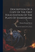 Description Of A Copy Of The First Folio Edition Of The Plays Of Shakespeare: Now In The Collection Of T.p. Barton 1022317504 Book Cover