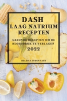 Dash Laag Natrium Recepten 2022: Gezonde Recepten Om de Bloeddruk Te Verlagen 1804504505 Book Cover