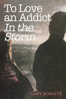 To Love an Addict: In the Storm 1543965180 Book Cover