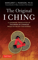 The Original I Ching: A Landmark Translation of the Book of Changes Based on Recent Discoveries 0804857385 Book Cover