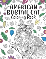 American Bobtail Cat Coloring Book: An Adult Coloring Books for Cat Lovers, American Bobtail Zentangle & Mandala Patterns for Stress Relief and ... Drawing Pages with Floral Cover Beautiful B0BYR86H78 Book Cover