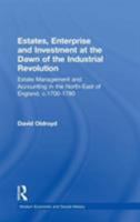 Estates, Enterprise And Investment at the Dawn of the Industrial Revolution: Estate Management And Accounting in the North-east of England, C.1700-1780 (Modern Economic and Social History) 1138264296 Book Cover