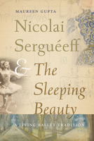 Nicolai Serguéeff and the Sleeping Beauty: A Living Ballet Tradition 0813079489 Book Cover