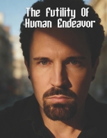 The Futility Of Human Endeavor B0GJRTJSH2 Book Cover