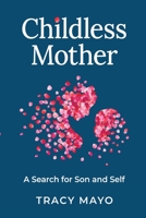 Childless Mother: A Search for Son and Self 183794024X Book Cover