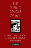 The Pueblo Revolt of 1680: Conquest and Resistance in Seventeenth-Century New Mexico 0806127279 Book Cover
