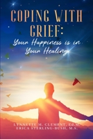 Coping With Grief: Your Happiness Is In Your Healing: null 1387507761 Book Cover