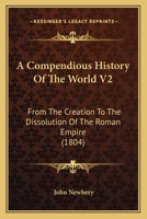 A Compendious History Of The World V2: From The Creation To The Dissolution Of The Roman Empire 1120113040 Book Cover