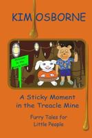 A Sticky Moment in the Treacle Mine: Furry Tales for Little People 1492274186 Book Cover