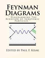 Feynman Diagrams: " Diagramming The Behavior of Subatomic Particles " 1523684682 Book Cover