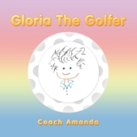 Gloria the Golfer 1728351324 Book Cover