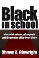 Black in School: Afrocentric Reform, Urban Youth & the Promise of Hip-Hop Culture 080774431X Book Cover
