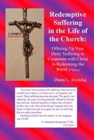 Redemptive Suffering in the Life of the Church: Offering Up Your Daily Suffering to Cooperate with Christ in Redeeming the World, 2nd edition 0971007527 Book Cover